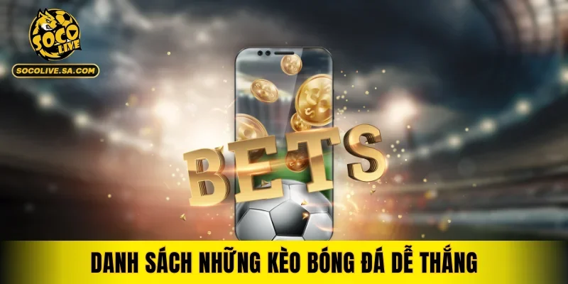 Danh sách những kèo bóng đá dễ thắng