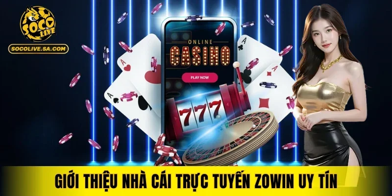 Giới thiệu nhà cái trực tuyến ZOWIN uy tín