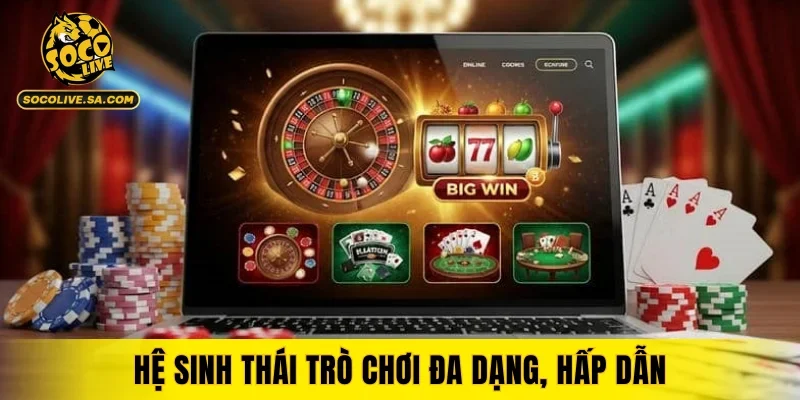 Hệ sinh thái trò chơi đa dạng, hấp dẫn