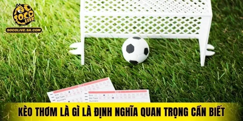 Kèo thơm là gì là định nghĩa quan trọng cần biết