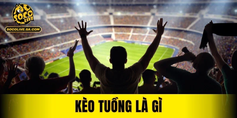 Kèo Tuồng Là Gì