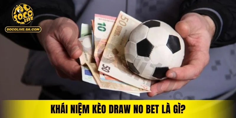 Khái niệm kèo Draw No Bet là gì?