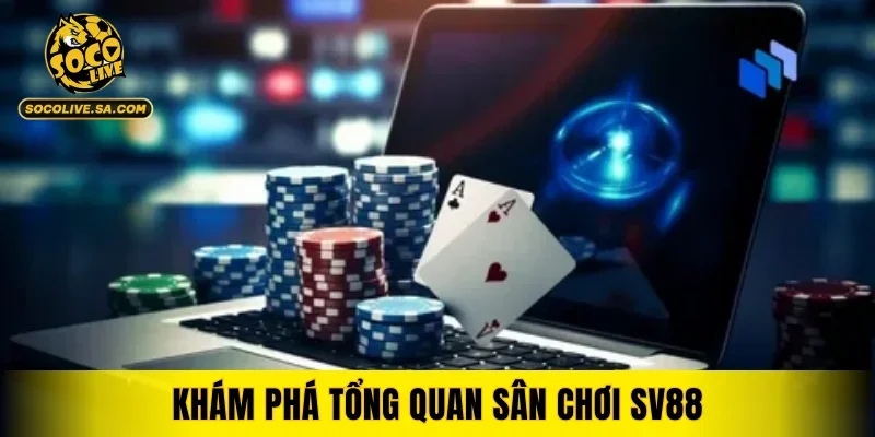 Khám phá tổng quan sân chơi SV88