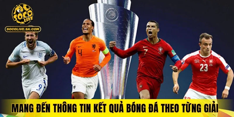 Mang đến thông tin kết quả bóng đá theo từng giải đấu