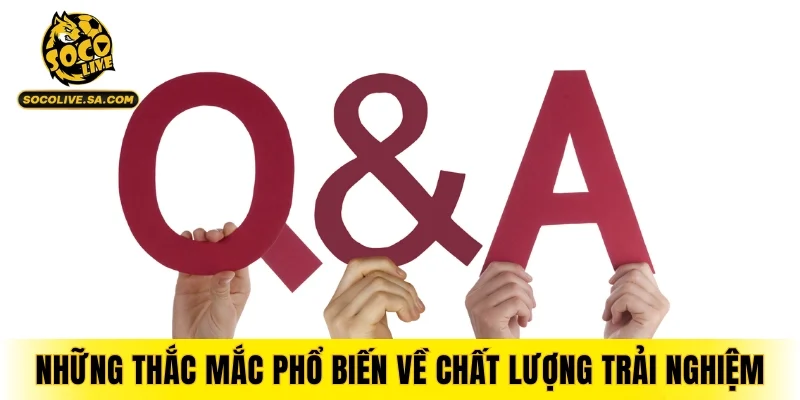 Những thắc mắc phổ biến về chất lượng trải nghiệm xem thể thao