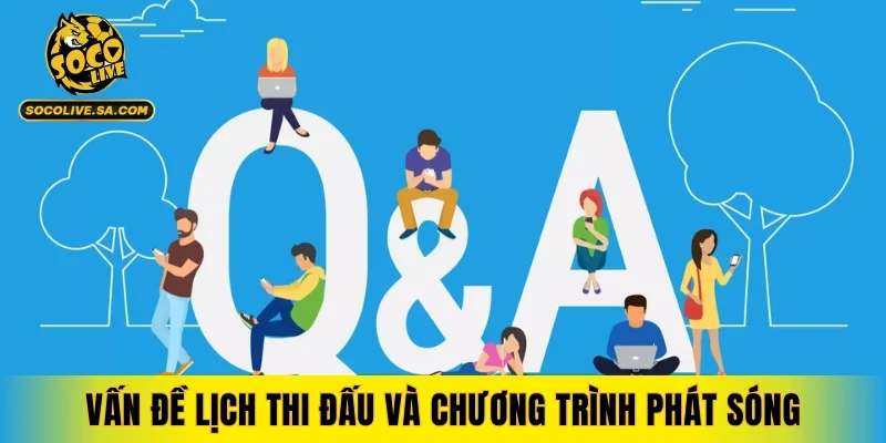 Vấn đề xoay quanh lịch thi đấu và chương trình phát sóng